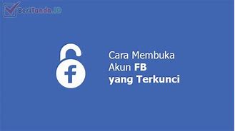 Cara Membuka Kunci Akun Fb Yang Terkunci Tanpa Nomor Hp